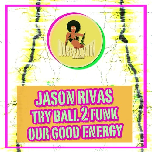 Jason Rivas, Try Ball 2 Funk-Our Good Energy