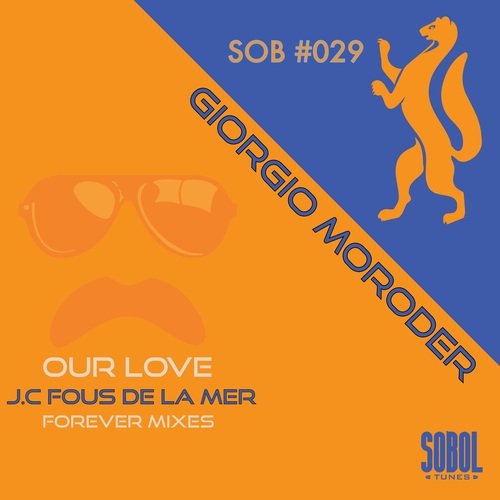 Giorgio Moroder, J.C Fous De La Mer-Our Love (J.C.Fous De La Mer Forever Mixes)