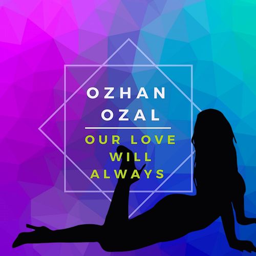 Ozhan Ozal-Our Love Will Always