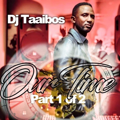 DJ Taaibos-Our Time (Pt. 1 of 2)