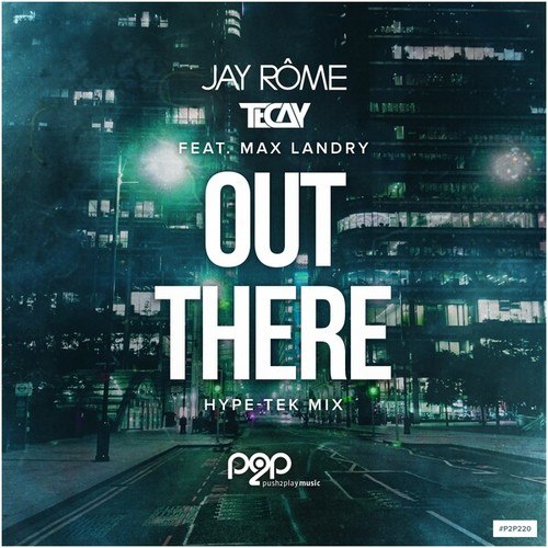 TeCay, Max Landry, Jay Rôme-Out There (Hype-Tek Mix)
