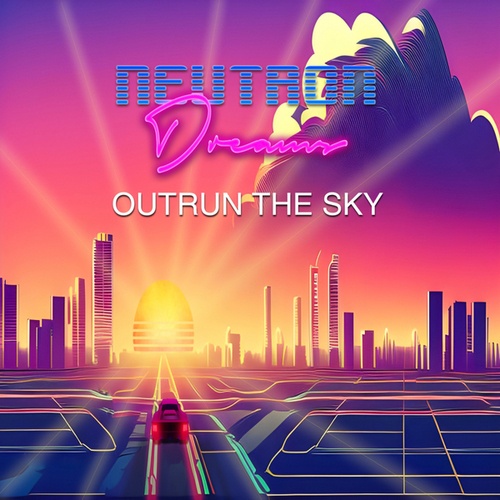 Neutron Dreams-Outrun the Sky