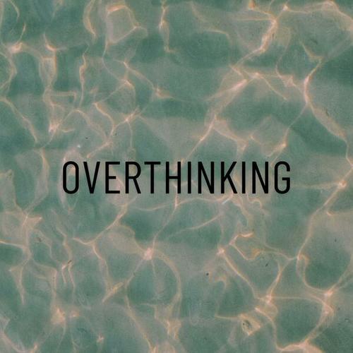 Overthinking