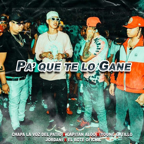 Chapa La Voz Del Patio, Jordani, Young Gatillo, Capitan Aloo, El Bote Oficial-Pa' Que Te Lo Gane