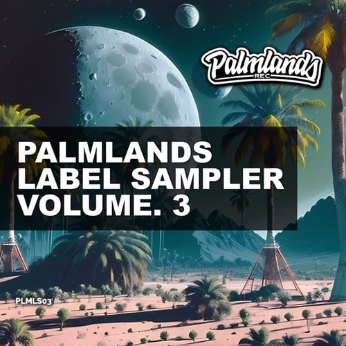 Fake Tattoos, Neil Richter, Raffi Habel, Kamael, MARRA (BR), Herr Nilsson, Kenny Magnum-Palmlands Label Sampler, Vol. 3