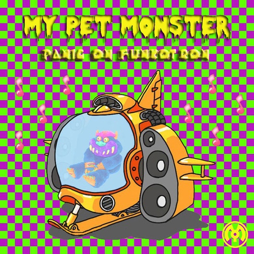 My Pet Monster-Panic On Funkotron