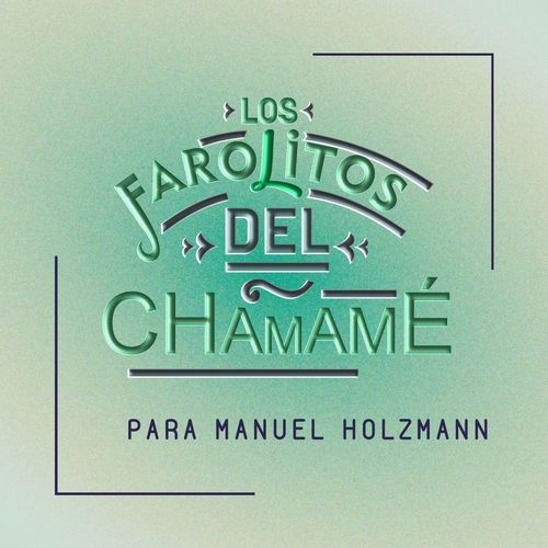 LOS FAROLITOS DEL CHAMAMÉ, MAURICIO ALEXIS FARIOLI-Para Manuel Holzmann