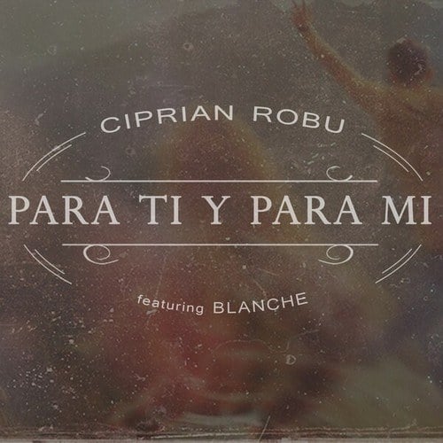 Ciprian Robu, Blanche-Para Ti Y Para Mi