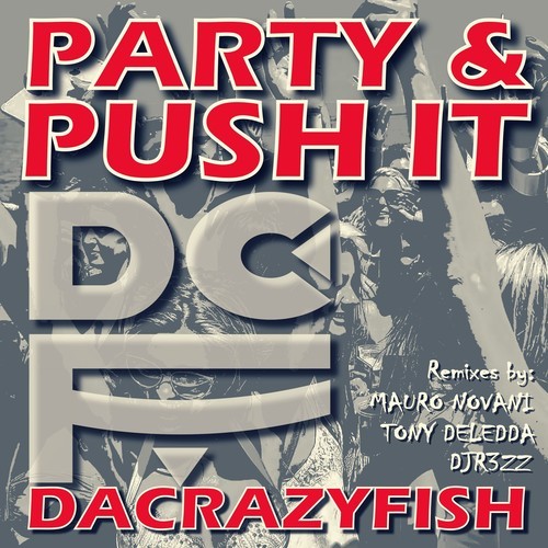 DaCrazyFish, Mauro Novani, Tony Deledda, DJR3ZZ-Party & Push It (The Remixes)