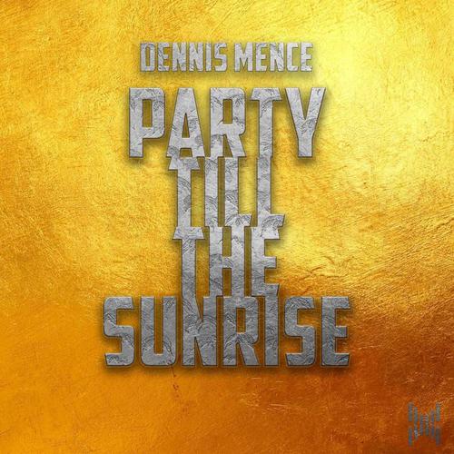 Dennis Mence-Party Till the Sunrise