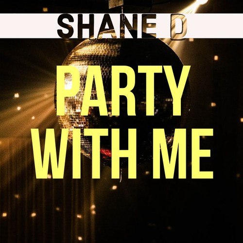 Shane D-Party with Me