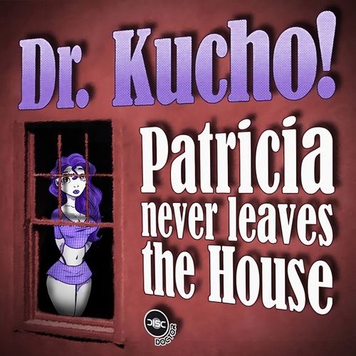 Dr. Kucho!, Mike Haddad, Royce Haven, Gregor Salto, Peter Gelderblom-Patricia Never Leaves The House