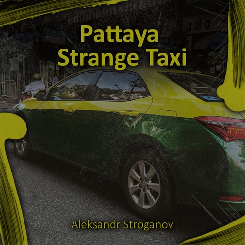 Aleksandr Stroganov-Pattaya Strange Taxi