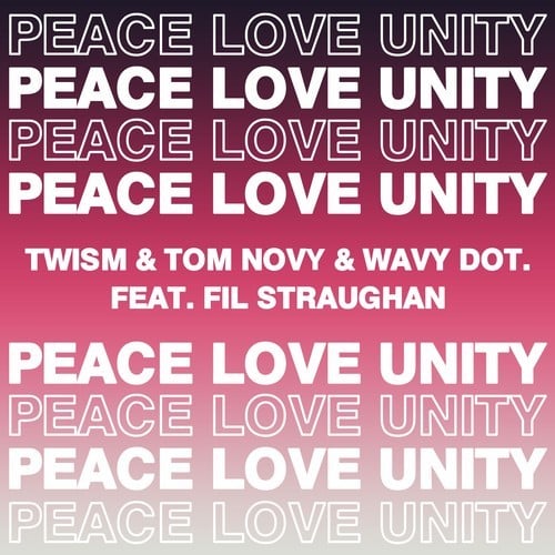 Twism, Tom Novy, Wavy Dot., Fil Straughan-Peace, Love, Unity