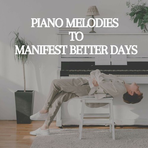 Piano Melodies to Manifest Better Days