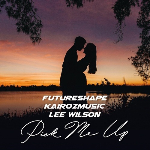 KairozMusic, FutureShape, Lee Wilson-Pick Me Up