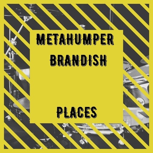 Brandish, METAHUMPER-Places