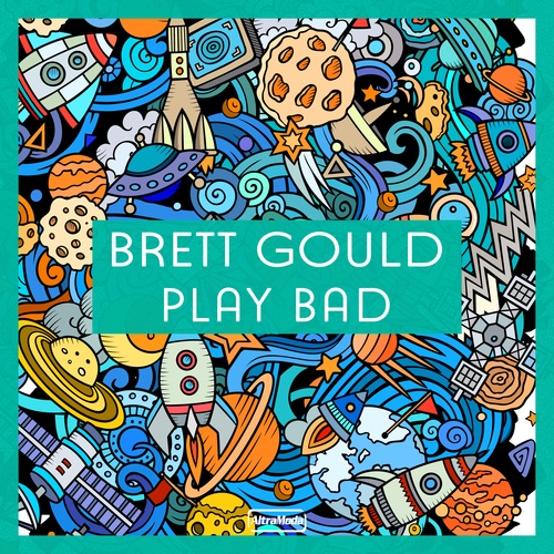 Brett Gould-Play Bad
