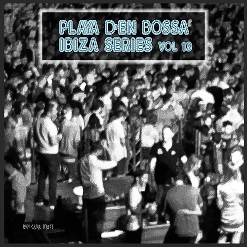 Various Artists-Playa D'en Bossa Ibiza Series, Vol. 13