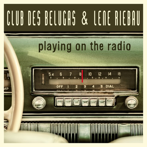 Lene Riebau, Club Des Belugas-Playing on the Radio