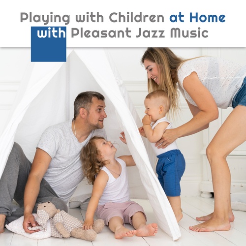 Playing with Children at Home with Pleasant Jazz Music. Exciting Sounds for a Nice Evening
