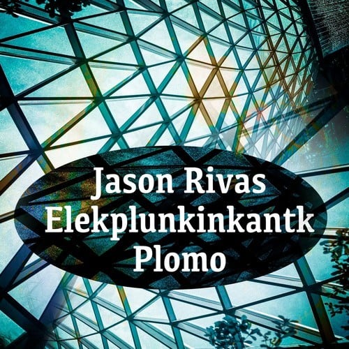 Jason Rivas, Elekplunkinkantk-Plomo