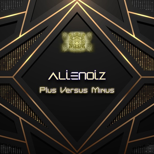 Alienoiz-Plus Versus Minus