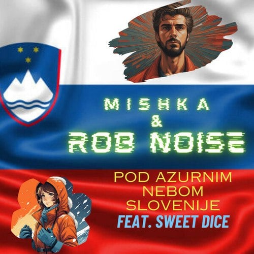 Mishka, Rob Noise, Sweet Dice-Pod azurnim nebom Slovenije