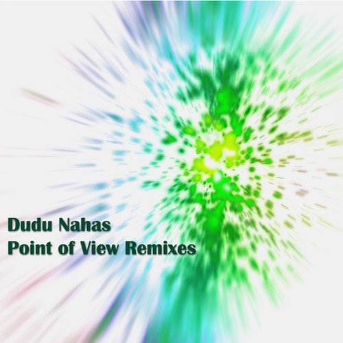 Dudu Nahas, Hernan Cerbello, Bruno Be, Branko Von Helleben, Alex Justino-Point of View Remixes