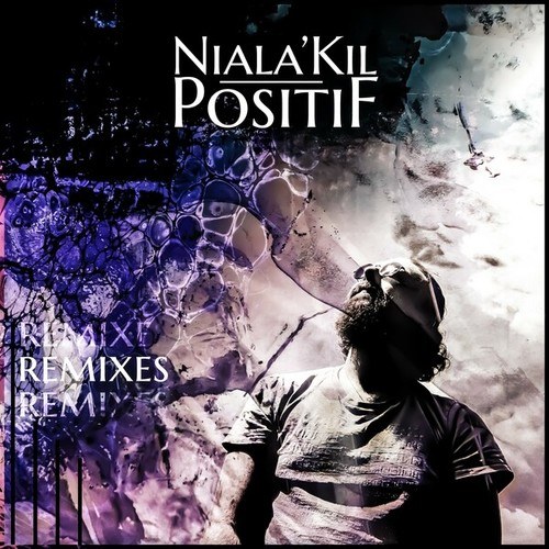 Niala'Kil, R-Arai, Villanueva-Positif (Remixes)