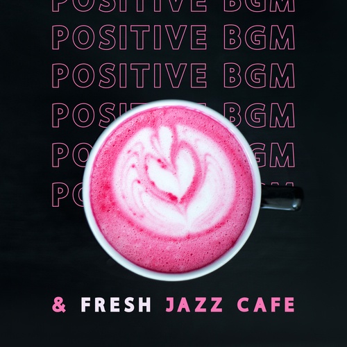 Positive BGM & Fresh Jazz Cafe