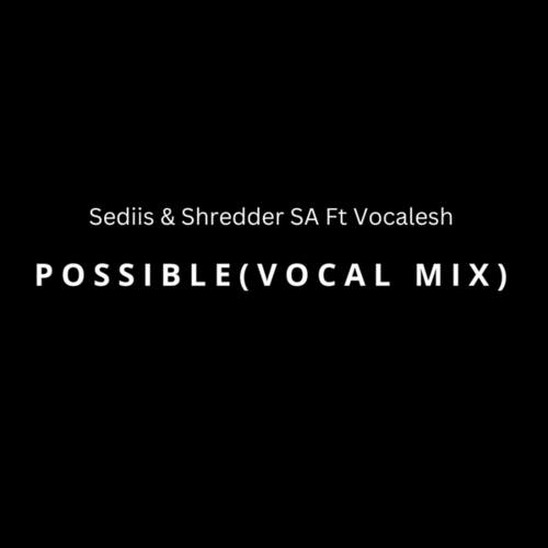 Sediis, Shredder SA, Vocalesh-Possible