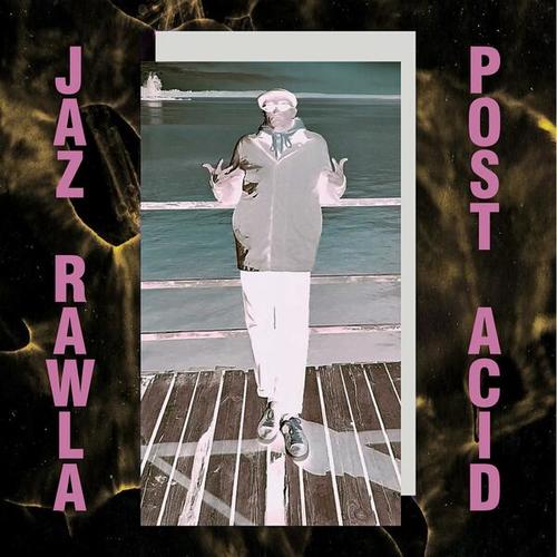 Jaz Rawla-Post Acid