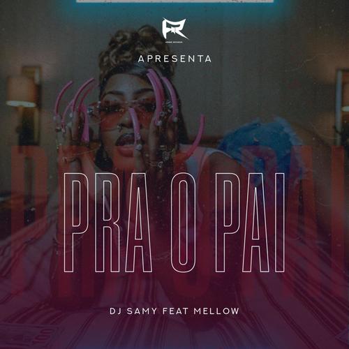 Dj Samy, Mellow Fofo-Pra o Pai