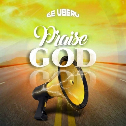 E.E Uberu-Praise God