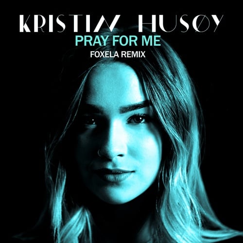 Kristin Husøy, Foxela-Pray For Me