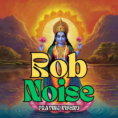 Rob Noise-Praying Vishnu