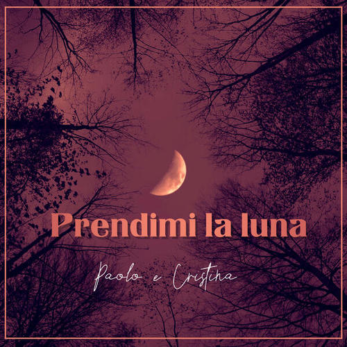 Paolo E Cristina-Prendimi La Luna