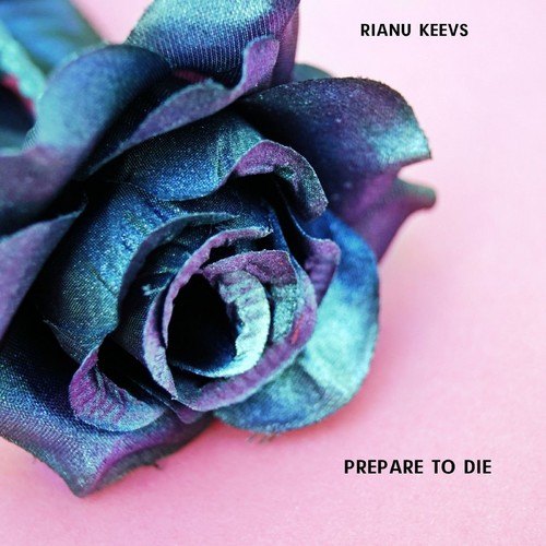 Rianu Keevs-Prepare to Die