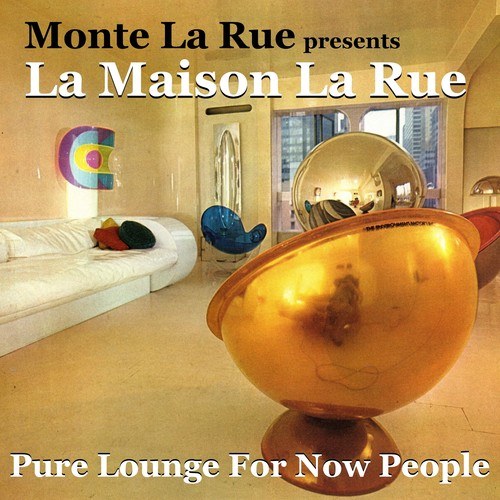 Monte La Rue, Tom Urleena, Fabergè, Da Vince, Leo Traumen-Presents La Maison La Rue (Pure Lounge for Now People)