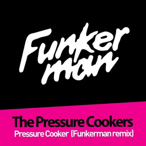 The Pressure Cookers, Funkerman-Pressure Cooker