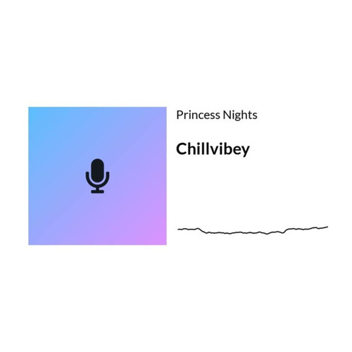 Chillvibey-Princess Nights