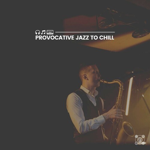 Provocative Jazz to Chill