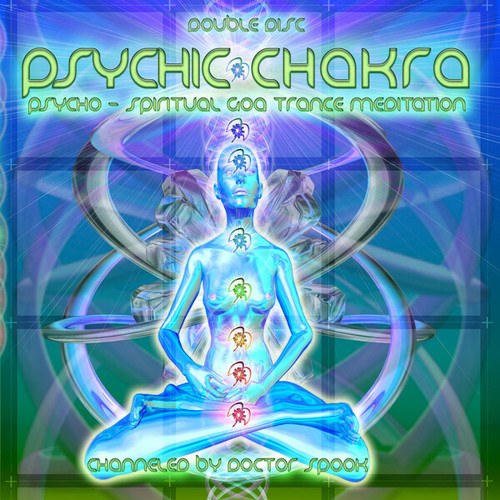Sidhartha, Imix, Virtual Light, CHAIN REACTION, Wicked Wires, Delysid, Mind Storm, Twisted ReAction, Ibojima, Pragmatix, Ovnimoon, Clone, A.X.L., Vectro Electro, Mechanix, Tryptamind, Hux Flux, Megadrop, Shapestatic, Bus, Gus Till, DigitalSamara, Loud-Psychic Chakra - Psycho Spiritual Goa Trance Meditation Channeled by DoctorSpook