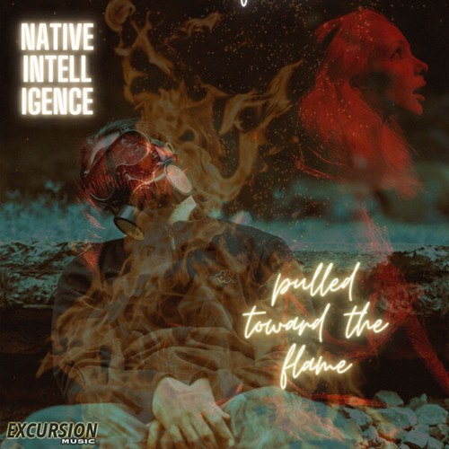 Native Intelligence-Pulled Toward The Flame