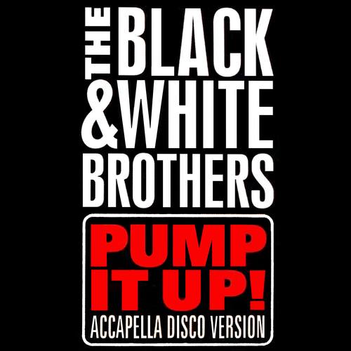 The Black & White Brothers-Pump It Up