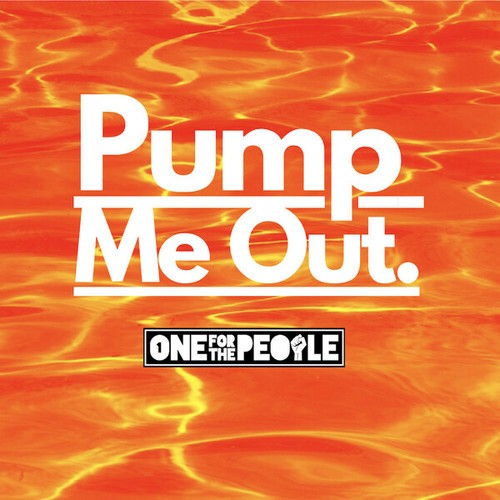 ONE FOR THE PEOPLE-Pump Me Out