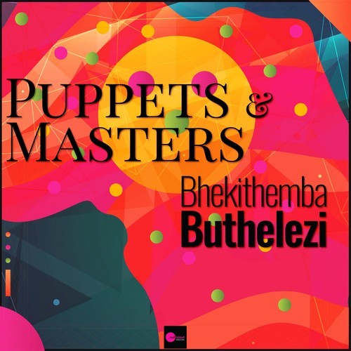 Bhekithemba Buthelezi-Puppets & Masters