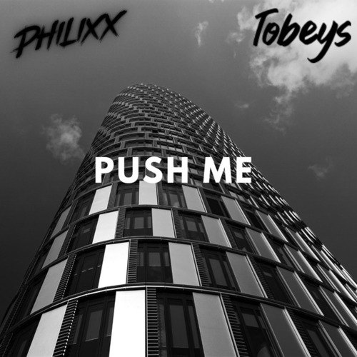Tobeys, Philixx-Push Me