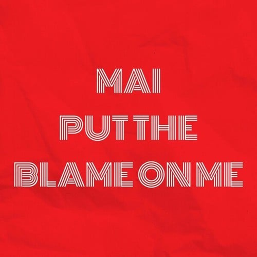 Mai-Put the Blame on Me